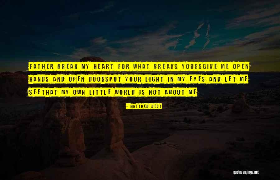 Open Your Heart And Let Me In Quotes By Matthew West Open Your Heart And Let Me In Quotes By Matthew West