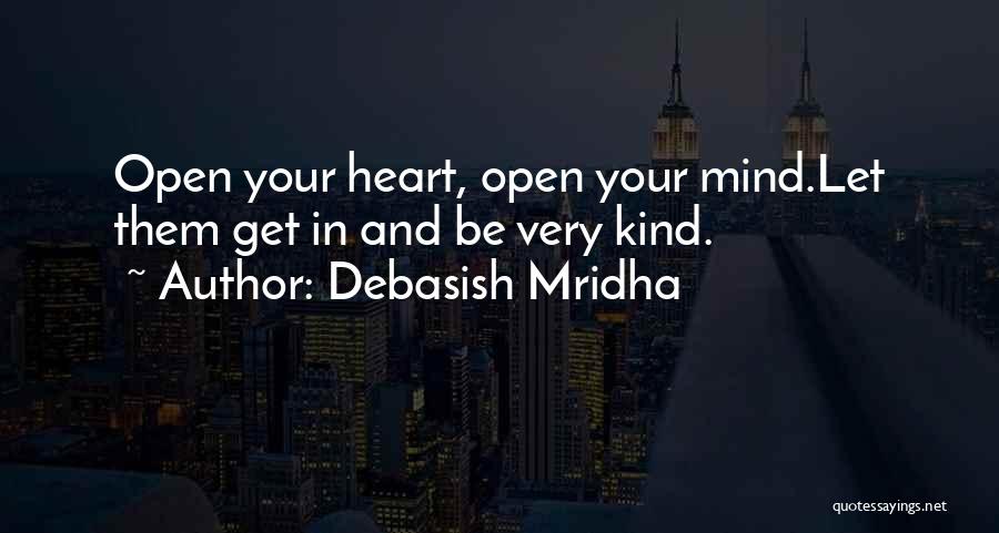 Open Your Heart And Mind Quotes By Debasish Mridha