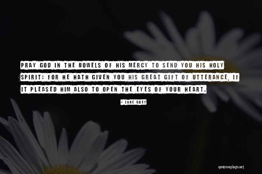Open Your Heart To God Quotes By Jane Grey Open Your Heart To God Quotes By Jane Grey