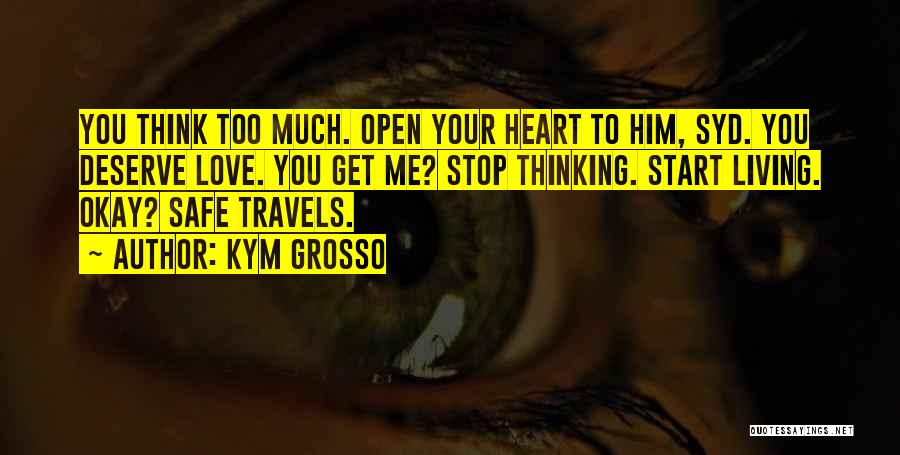 Open Your Heart To Me Quotes By Kym Grosso