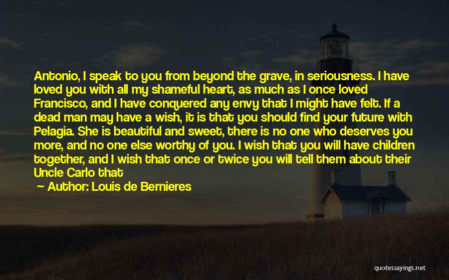 Open Your Heart To Me Quotes By Louis De Bernieres