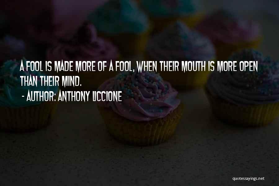 Open Your Mind Before Your Mouth Quotes By Anthony Liccione