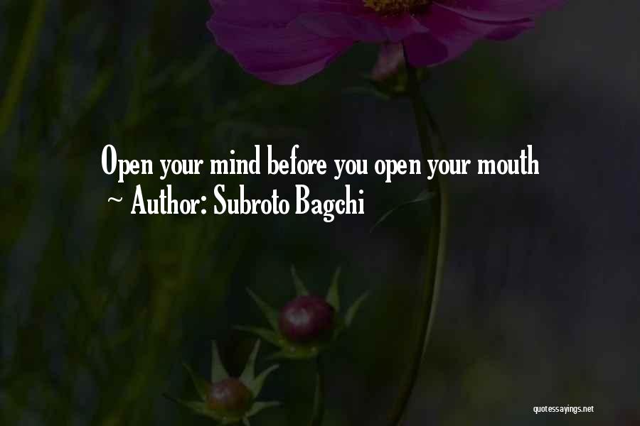 Open Your Mind Before Your Mouth Quotes By Subroto Bagchi