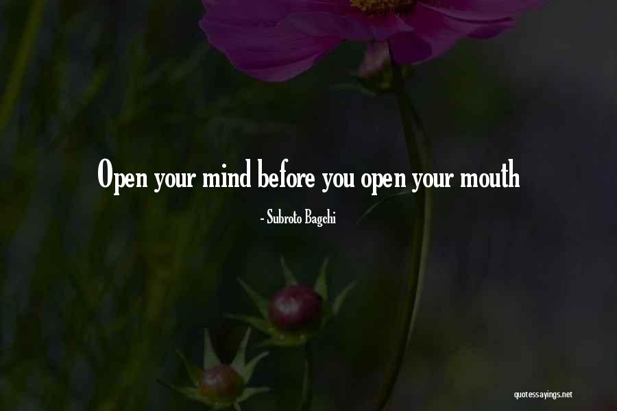 Open Your Mind Before Your Mouth Quotes By Subroto Bagchi