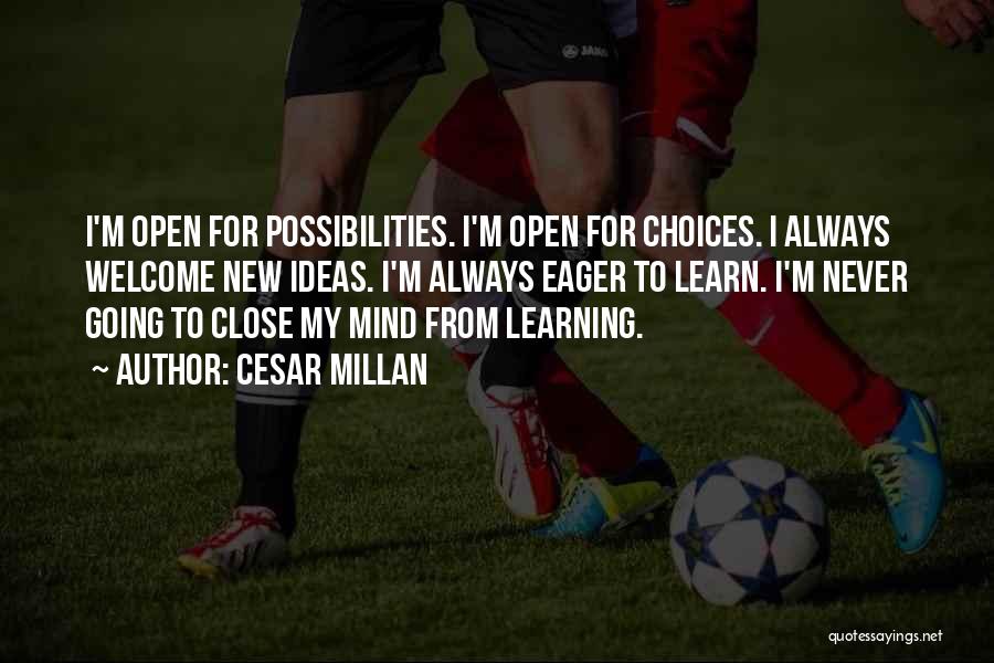 Open Your Mind To The Possibilities Quotes By Cesar Millan