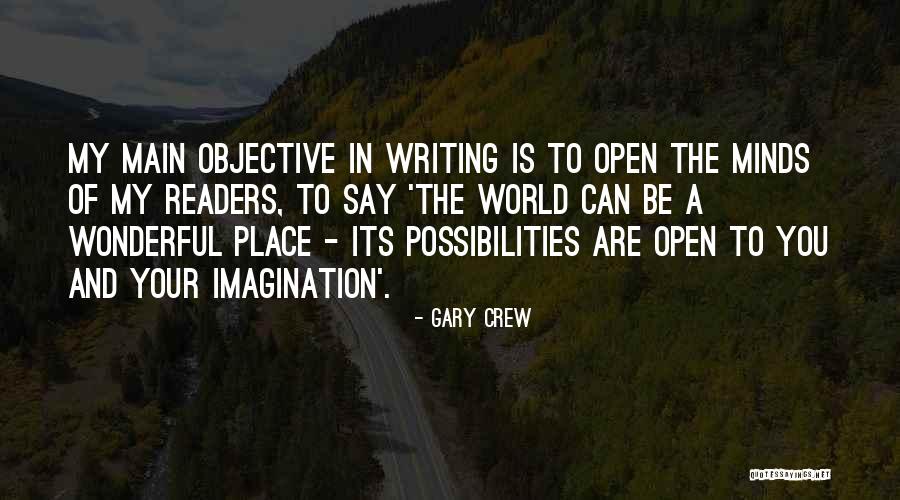 Open Your Minds Quotes By Gary Crew Open Your Minds Quotes By Gary Crew