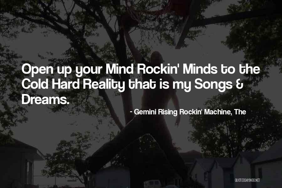 Open Your Minds Quotes By Gemini Rising Rockin' Machine, The Open Your Minds Quotes By Gemini Rising Rockin' Machine, The