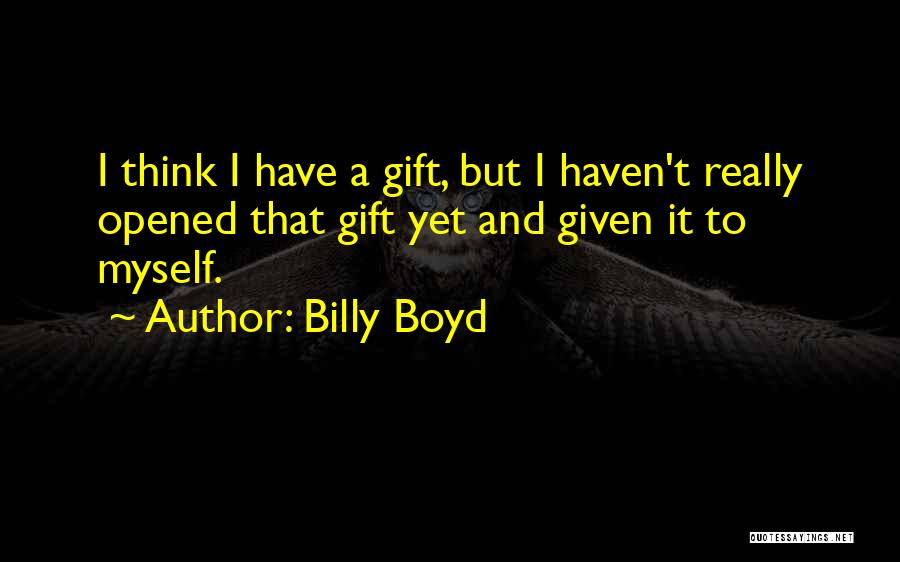 Opened Quotes By Billy Boyd