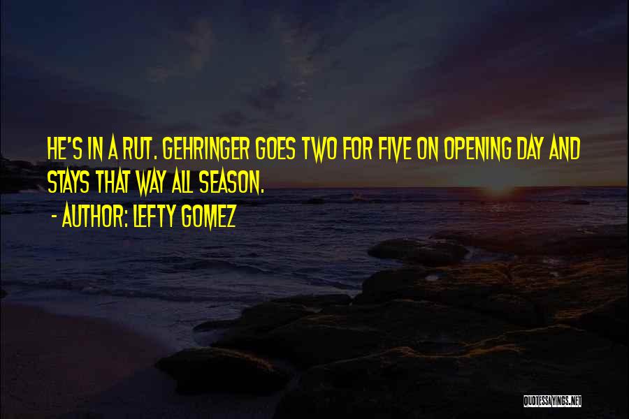 Opening Day Quotes By Lefty Gomez