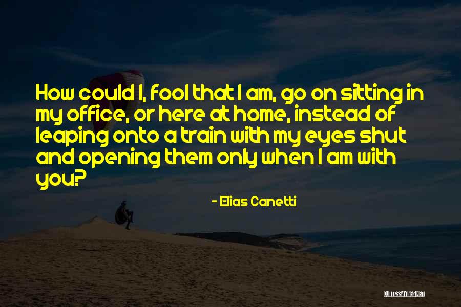 Opening My Eyes Quotes By Elias Canetti Opening My Eyes Quotes By Elias Canetti