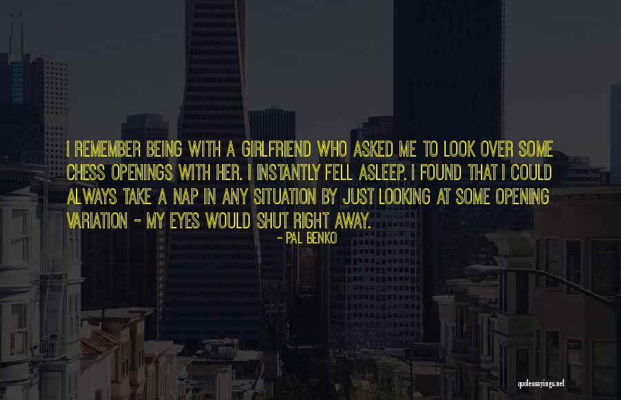Opening My Eyes Quotes By Pal Benko Opening My Eyes Quotes By Pal Benko