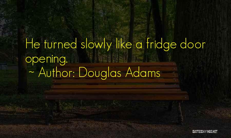 Opening The Fridge Quotes By Douglas Adams