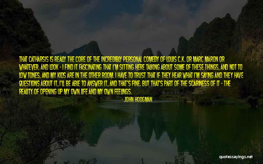 Opening Up Your Feelings Quotes By John Hodgman Opening Up Your Feelings Quotes By John Hodgman