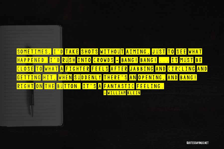 Opening Up Your Feelings Quotes By William Klein Opening Up Your Feelings Quotes By William Klein