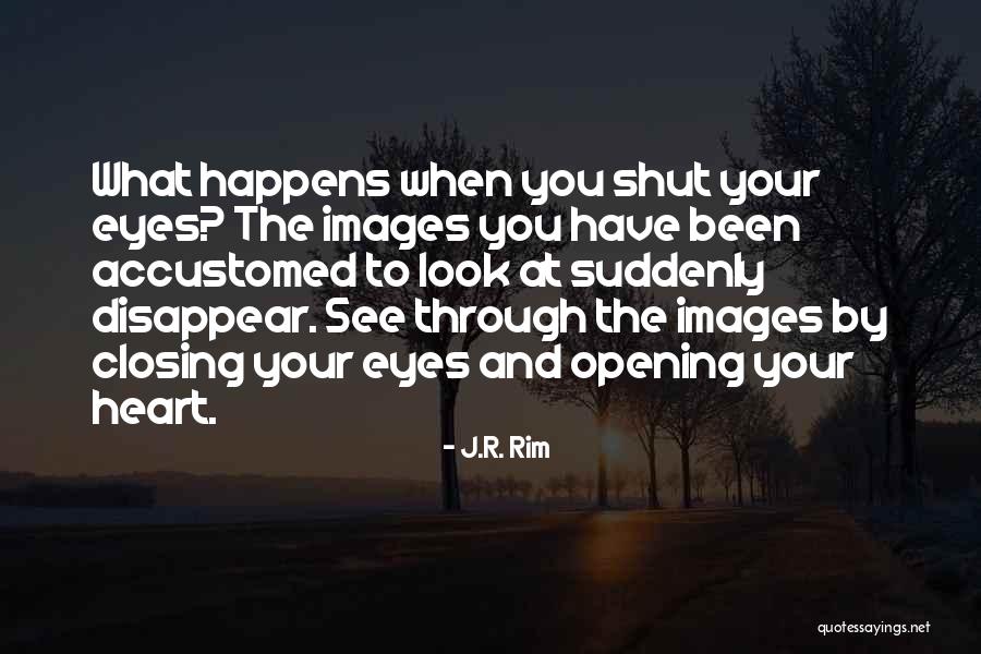 Opening Your Heart Quotes By J.R. Rim