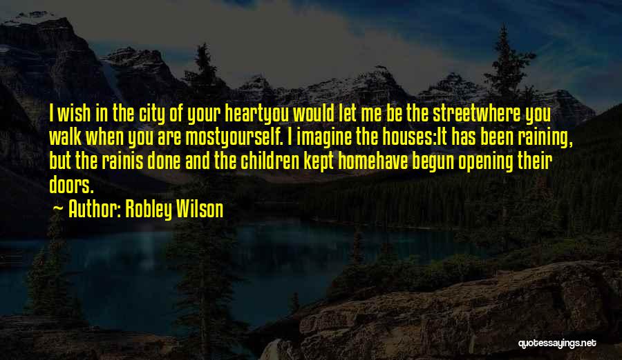 Opening Your Heart Quotes By Robley Wilson