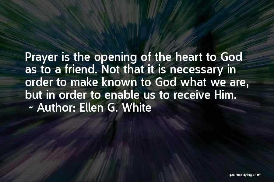 Opening Your Heart To God Quotes By Ellen G. White