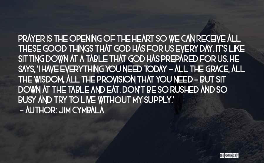 Opening Your Heart To God Quotes By Jim Cymbala Opening Your Heart To God Quotes By Jim Cymbala