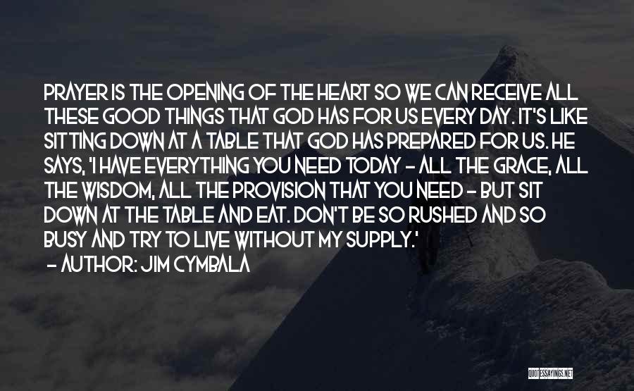 Opening Your Heart To God Quotes By Jim Cymbala