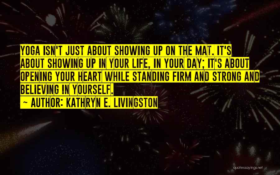 Opening Your Heart Yoga Quotes By Kathryn E. Livingston