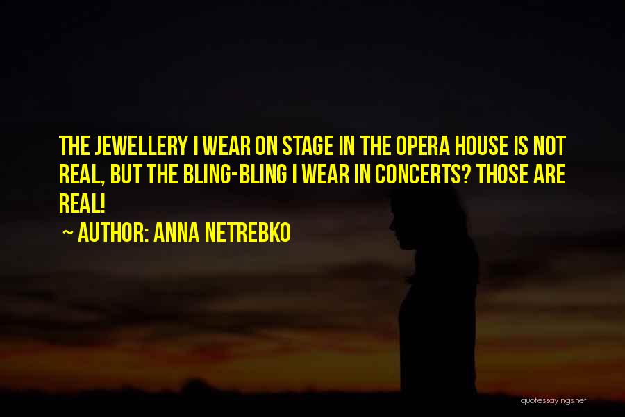 Opera House Quotes By Anna Netrebko