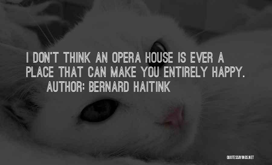 Opera House Quotes By Bernard Haitink