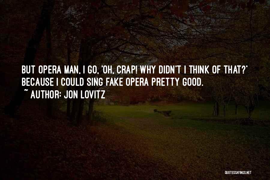 Opera Man Quotes By Jon Lovitz