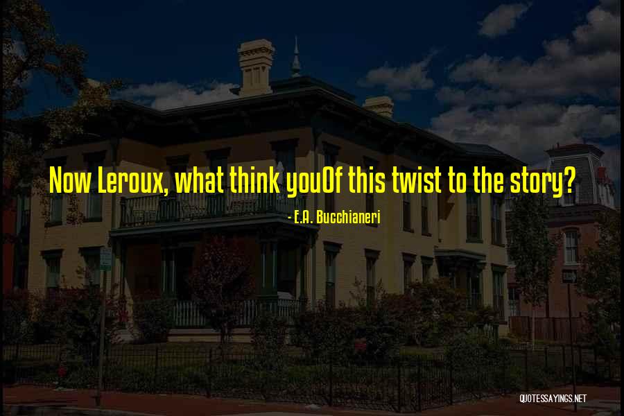 Opera Now Quotes By E.A. Bucchianeri