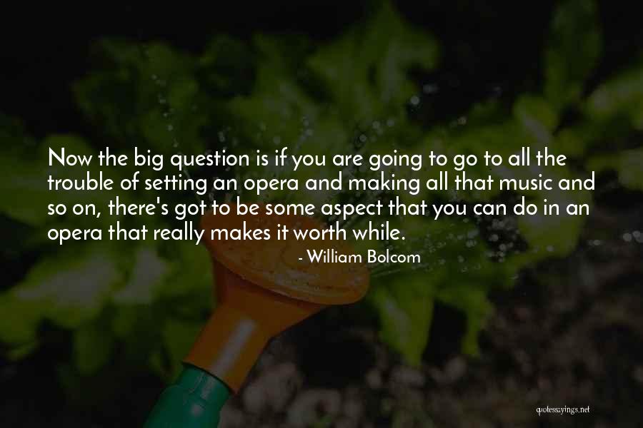 Opera Now Quotes By William Bolcom Opera Now Quotes By William Bolcom