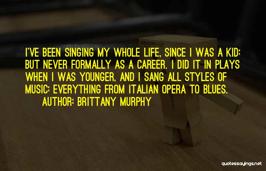 Opera Singing Quotes By Brittany Murphy