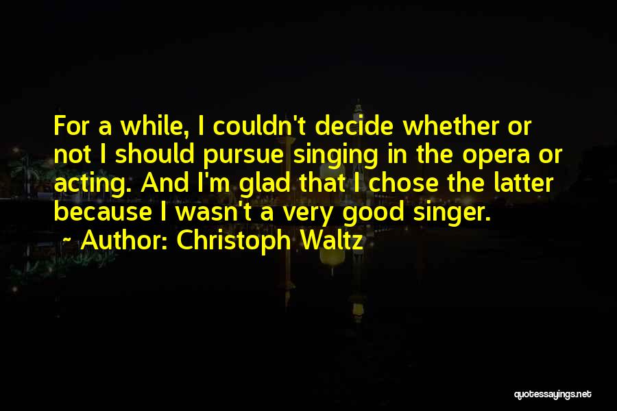 Opera Singing Quotes By Christoph Waltz