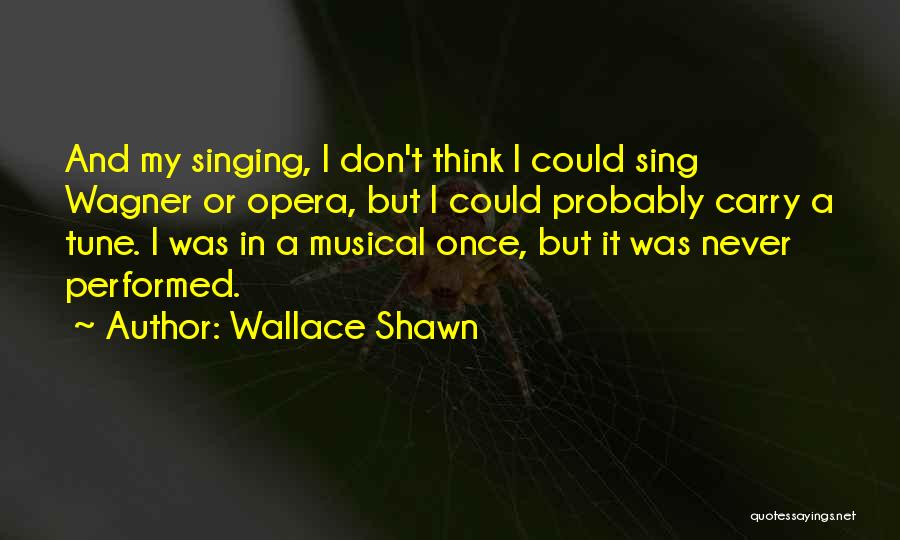 Opera Singing Quotes By Wallace Shawn