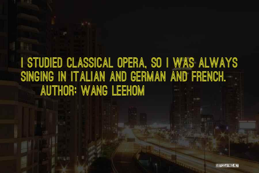 Opera Singing Quotes By Wang Leehom