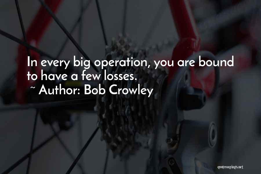 Operation Quotes By Bob Crowley