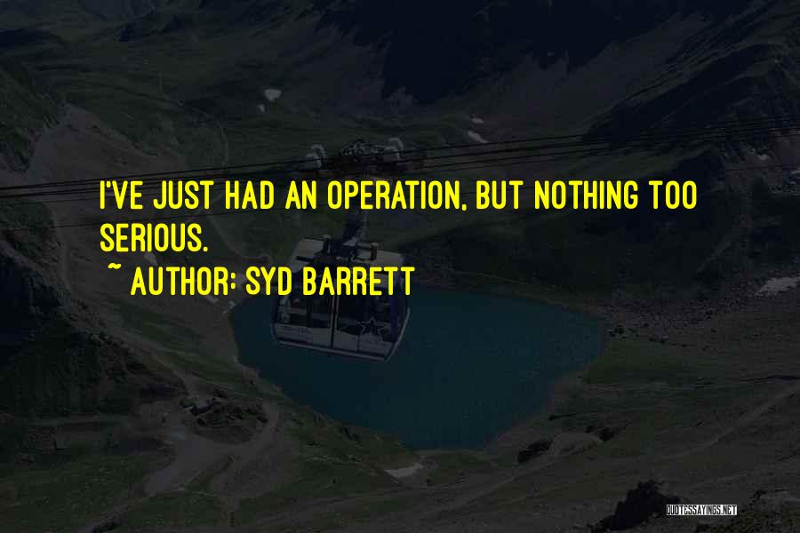 Operation Quotes By Syd Barrett
