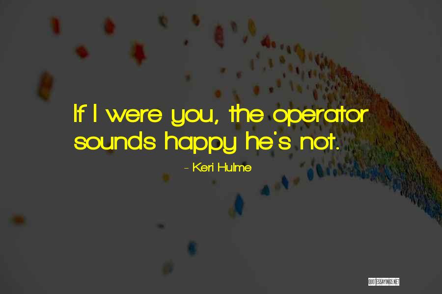 Operator Quotes By Keri Hulme Operator Quotes By Keri Hulme