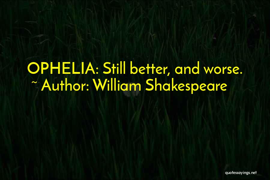 Ophelia Shakespeare Quotes By William Shakespeare