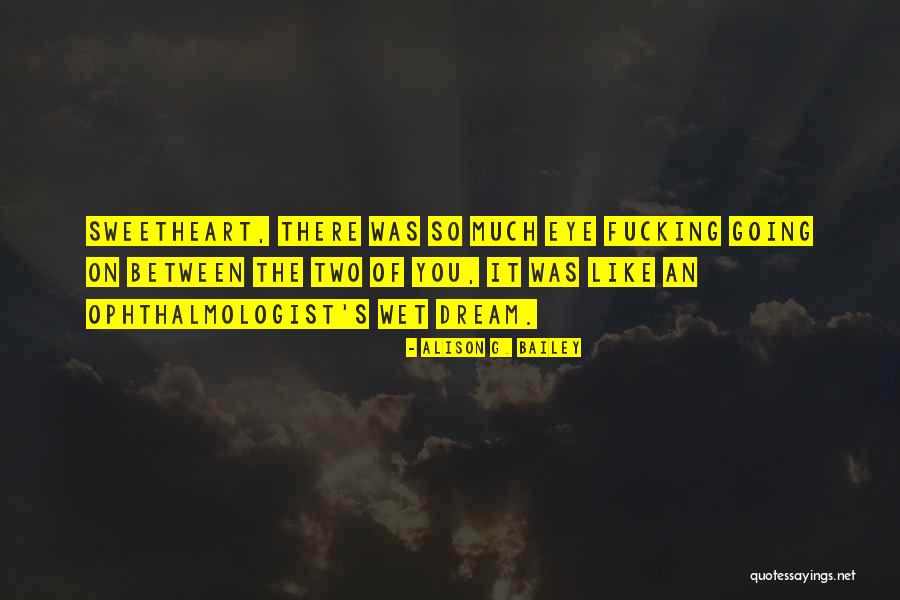 Ophthalmologist Quotes By Alison G. Bailey Ophthalmologist Quotes By Alison G. Bailey