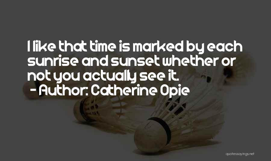 Opie Quotes By Catherine Opie