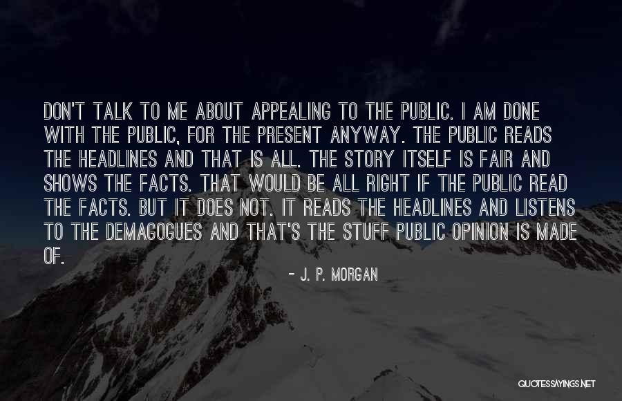Opinion And Facts Quotes By J. P. Morgan Opinion And Facts Quotes By J. P. Morgan