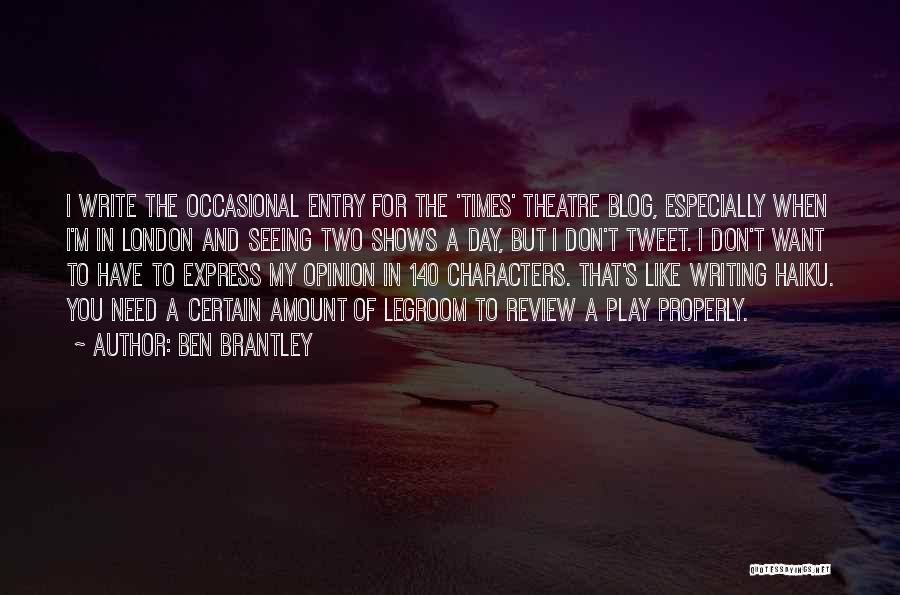 Opinion In Writing Quotes By Ben Brantley