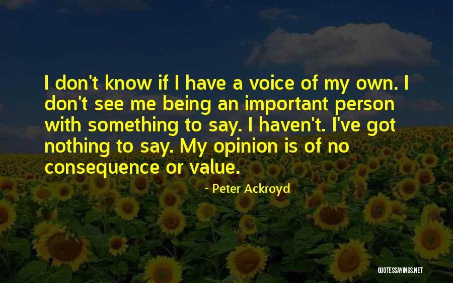 Opinion Is Quotes By Peter Ackroyd Opinion Is Quotes By Peter Ackroyd