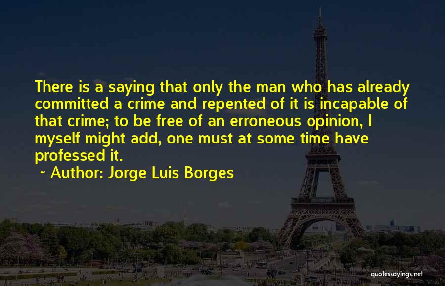 Opinion Quotes By Jorge Luis Borges