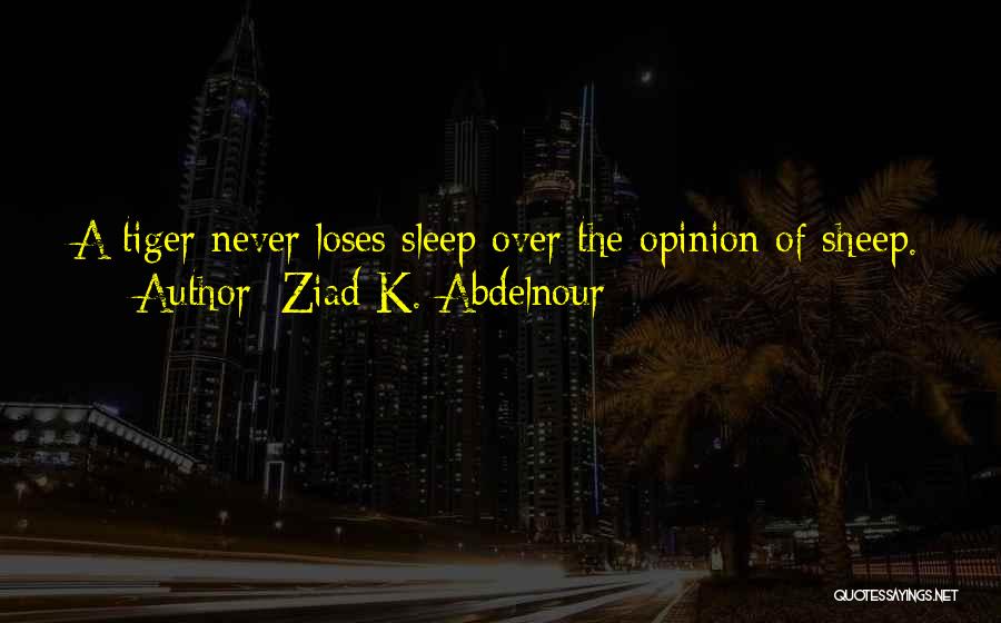 Opinion Quotes By Ziad K. Abdelnour