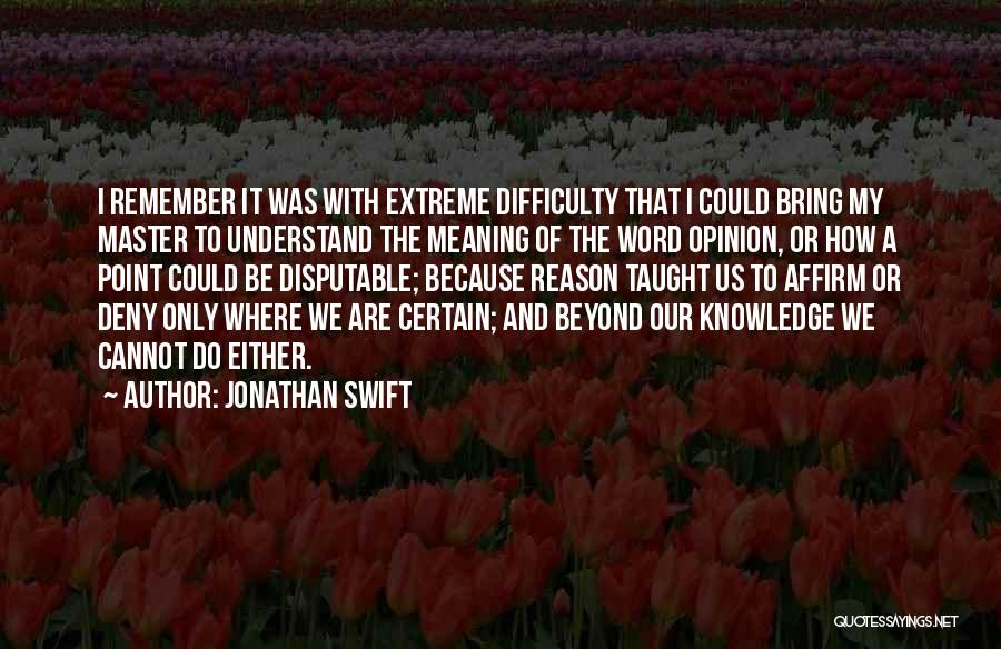 Opinion Without Knowledge Quotes By Jonathan Swift
