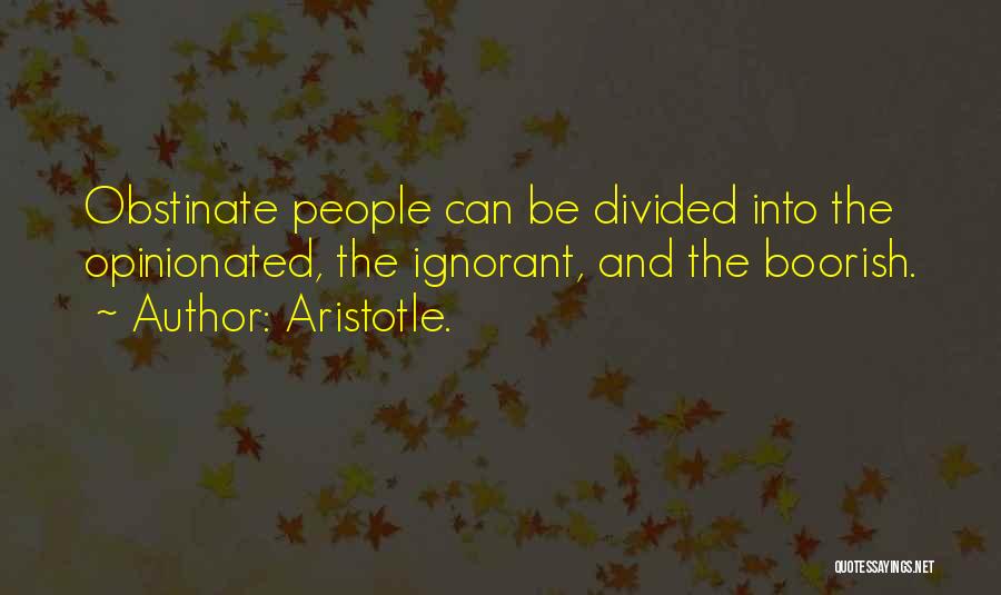 Opinionated People Quotes By Aristotle.
