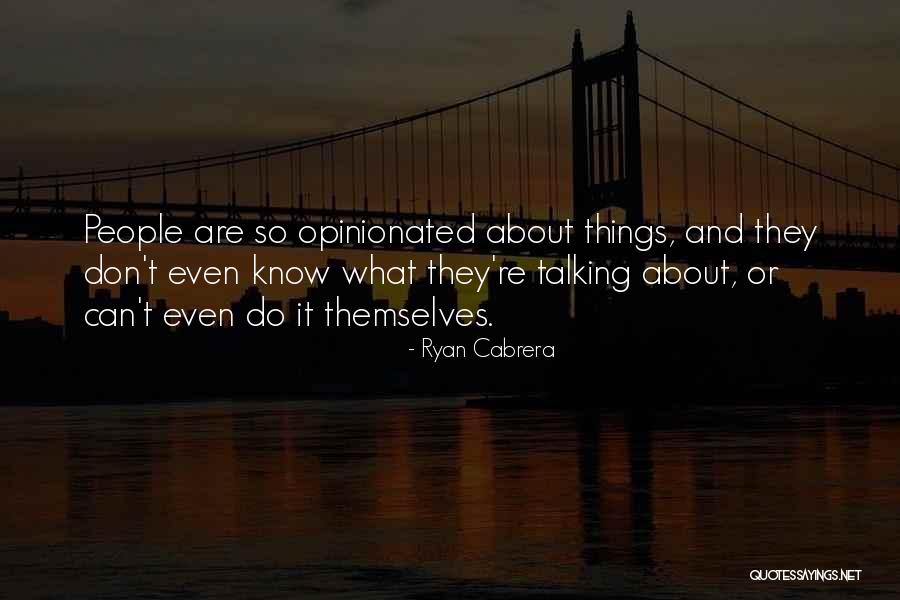 Opinionated Quotes By Ryan Cabrera