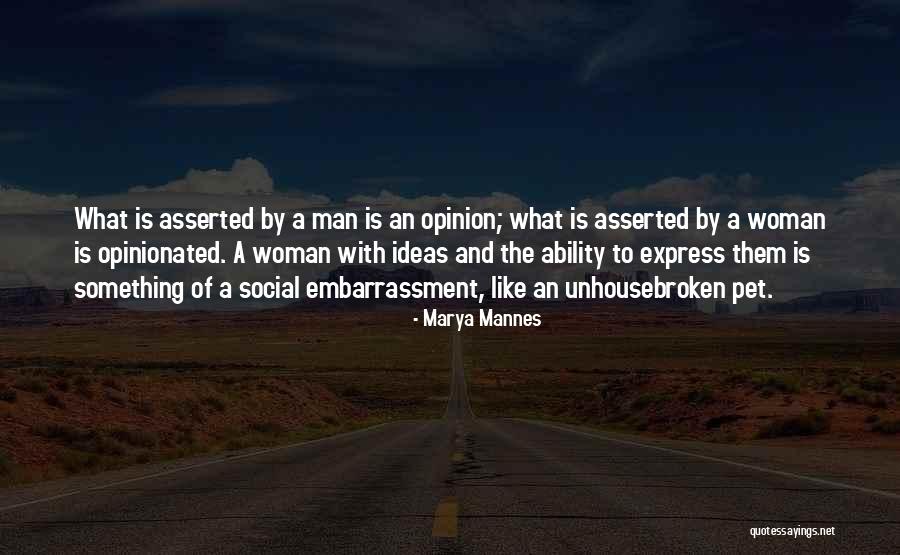 Opinionated Woman Quotes By Marya Mannes Opinionated Woman Quotes By Marya Mannes