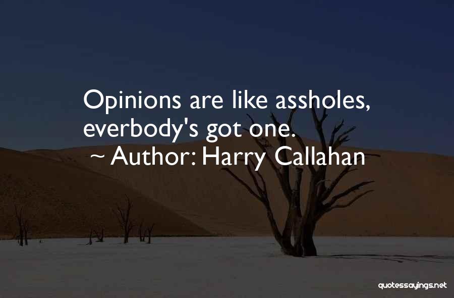 Opinions Are Like Quotes By Harry Callahan