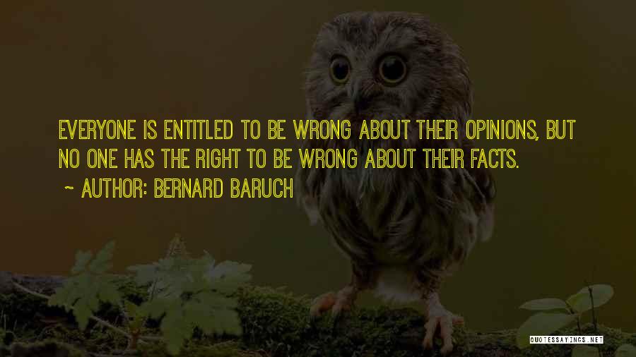 Opinions Everyone Has One Quotes By Bernard Baruch